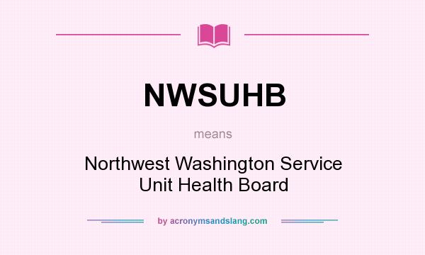 What does NWSUHB mean? It stands for Northwest Washington Service Unit Health Board