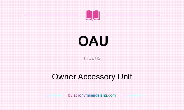 What does OAU mean? It stands for Owner Accessory Unit