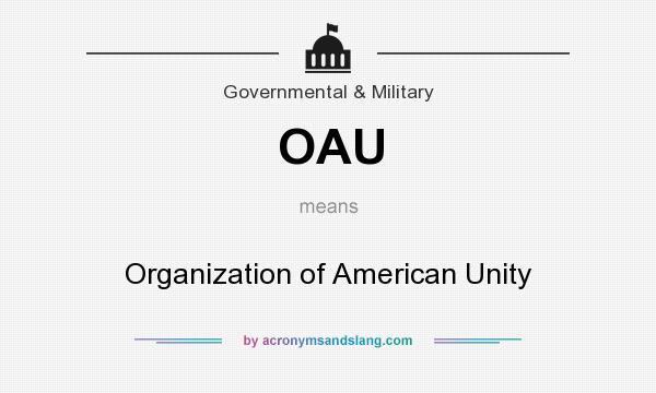 What does OAU mean? It stands for Organization of American Unity