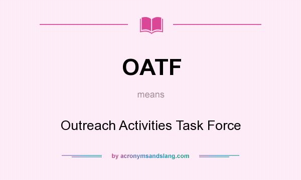 What does OATF mean? It stands for Outreach Activities Task Force