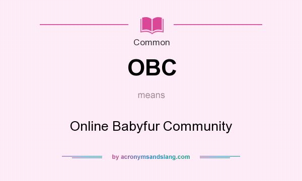 What does OBC mean? It stands for Online Babyfur Community
