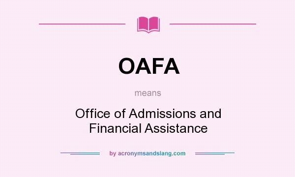 What does OAFA mean? It stands for Office of Admissions and Financial Assistance