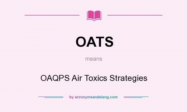 What does OATS mean? It stands for OAQPS Air Toxics Strategies