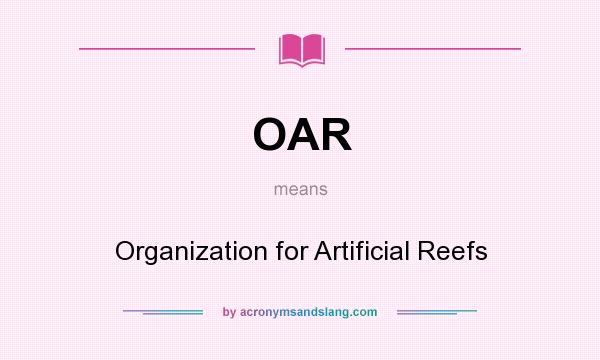 What does OAR mean? It stands for Organization for Artificial Reefs