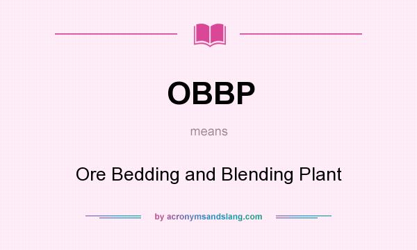 What does OBBP mean? It stands for Ore Bedding and Blending Plant