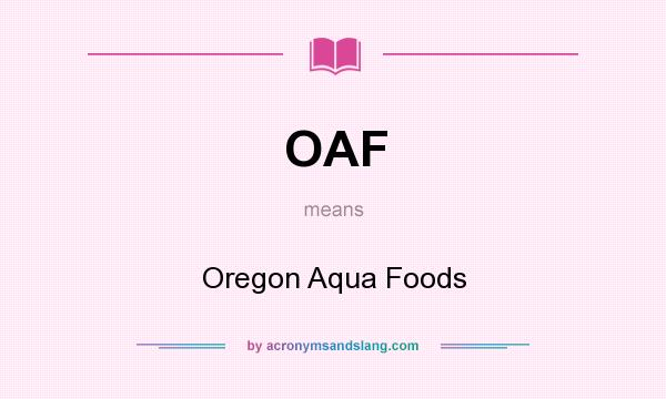 What does OAF mean? It stands for Oregon Aqua Foods