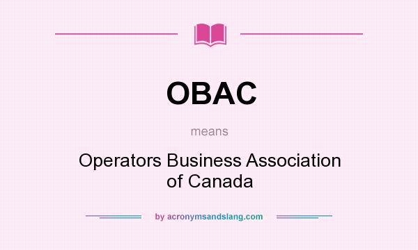 What does OBAC mean? It stands for Operators Business Association of Canada