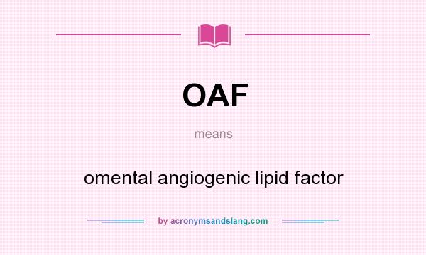 What does OAF mean? It stands for omental angiogenic lipid factor
