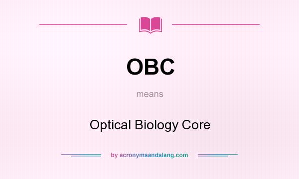 What does OBC mean? It stands for Optical Biology Core