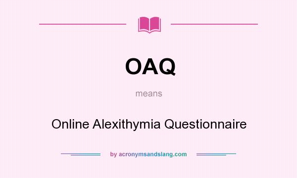 What does OAQ mean? It stands for Online Alexithymia Questionnaire