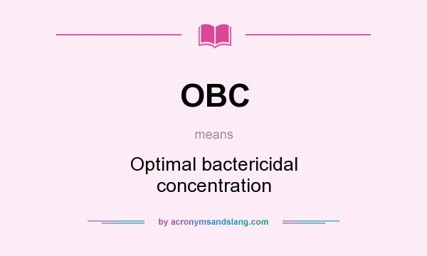 What does OBC mean? It stands for Optimal bactericidal concentration