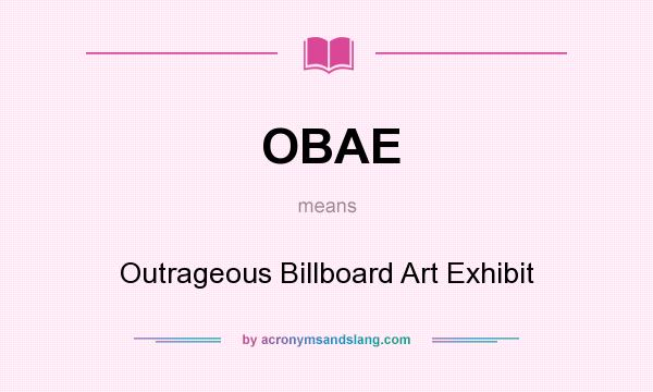 What does OBAE mean? It stands for Outrageous Billboard Art Exhibit
