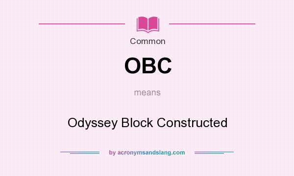 What does OBC mean? It stands for Odyssey Block Constructed