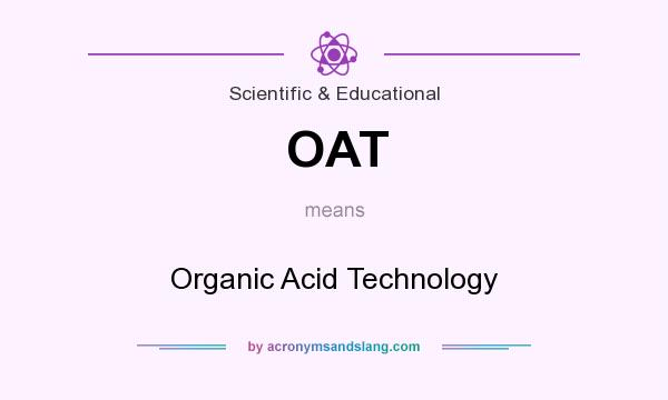 What does OAT mean? It stands for Organic Acid Technology