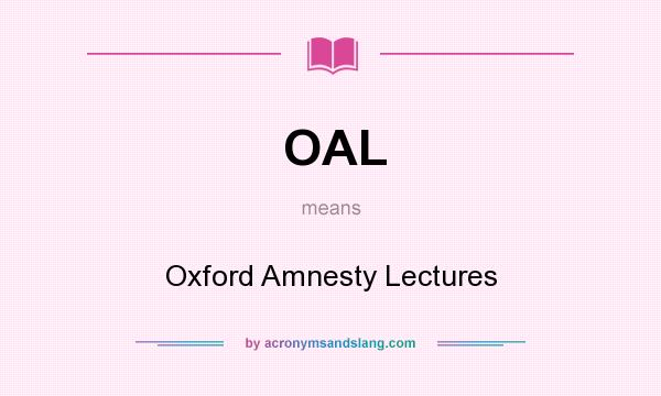 What does OAL mean? It stands for Oxford Amnesty Lectures