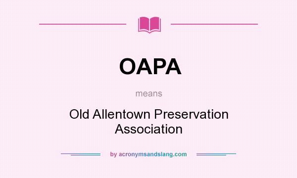 What does OAPA mean? It stands for Old Allentown Preservation Association