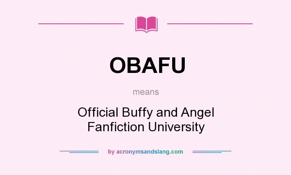 What does OBAFU mean? It stands for Official Buffy and Angel Fanfiction University