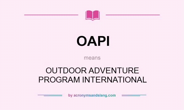 What does OAPI mean? It stands for OUTDOOR ADVENTURE PROGRAM INTERNATIONAL
