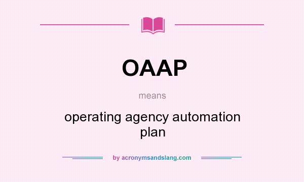 What does OAAP mean? It stands for operating agency automation plan