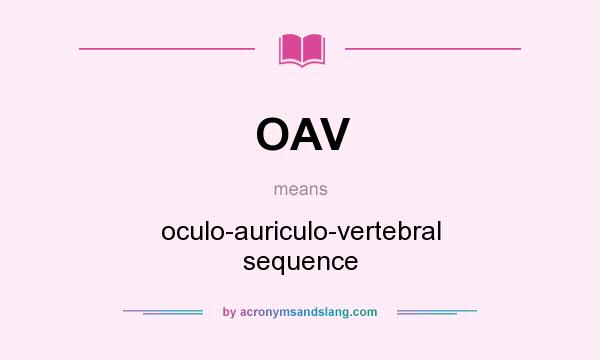 What does OAV mean? It stands for oculo-auriculo-vertebral sequence
