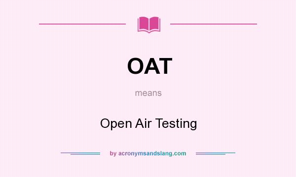 What does OAT mean? It stands for Open Air Testing