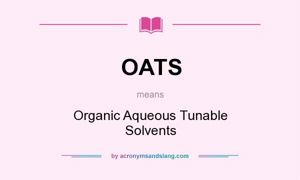 What does OATS mean? It stands for Organic Aqueous Tunable Solvents