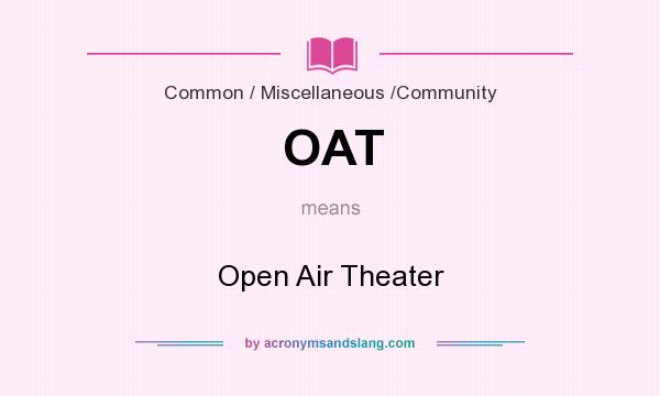 What does OAT mean? It stands for Open Air Theater