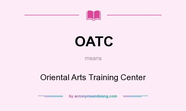 What does OATC mean? It stands for Oriental Arts Training Center