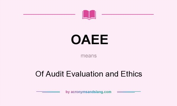 What does OAEE mean? It stands for Of Audit Evaluation and Ethics