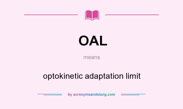 What does OAL mean? It stands for optokinetic adaptation limit