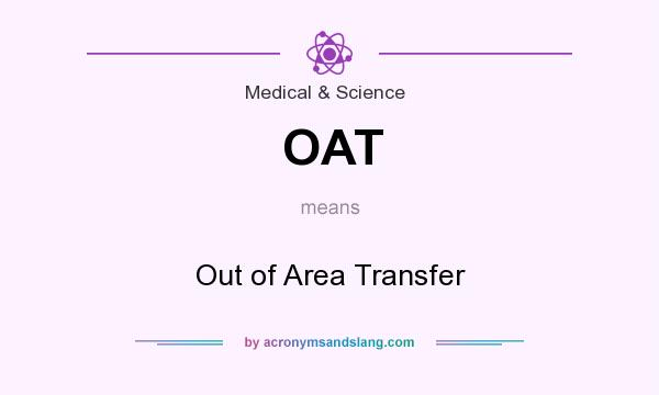 What does OAT mean? It stands for Out of Area Transfer
