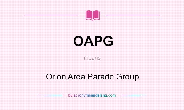What does OAPG mean? It stands for Orion Area Parade Group