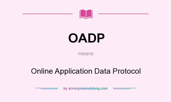 What does OADP mean? It stands for Online Application Data Protocol