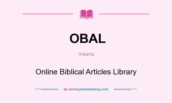 What does OBAL mean? It stands for Online Biblical Articles Library