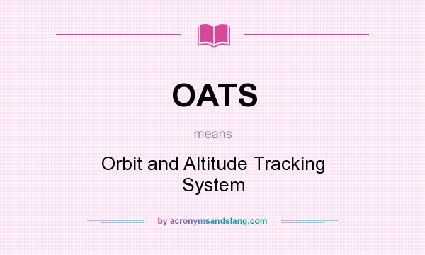 What does OATS mean? It stands for Orbit and Altitude Tracking System
