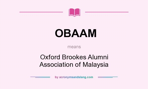 What does OBAAM mean? It stands for Oxford Brookes Alumni Association of Malaysia