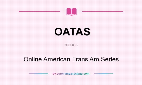 What does OATAS mean? It stands for Online American Trans Am Series