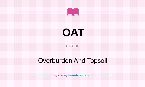 What does OAT mean? It stands for Overburden And Topsoil