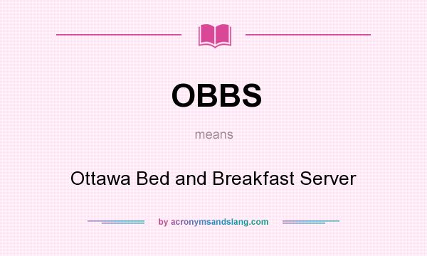 What does OBBS mean? It stands for Ottawa Bed and Breakfast Server