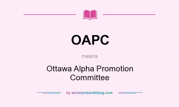 What does OAPC mean? It stands for Ottawa Alpha Promotion Committee