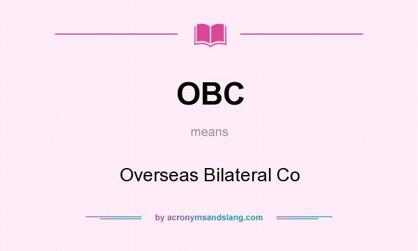 What does OBC mean? It stands for Overseas Bilateral Co