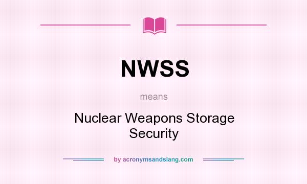 What does NWSS mean? It stands for Nuclear Weapons Storage Security