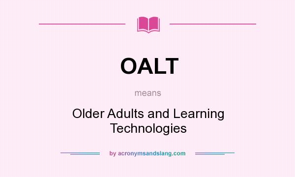 What does OALT mean? It stands for Older Adults and Learning Technologies