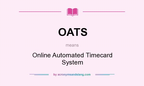 What does OATS mean? It stands for Online Automated Timecard System