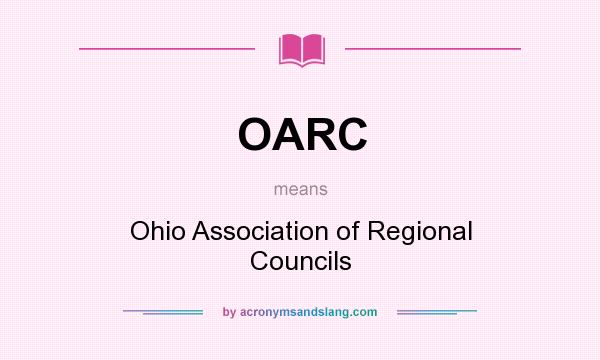 What does OARC mean? It stands for Ohio Association of Regional Councils
