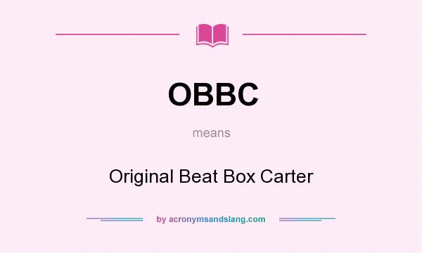 What does OBBC mean? It stands for Original Beat Box Carter