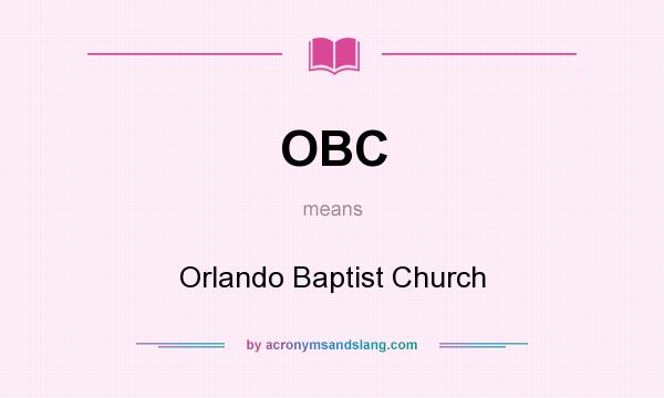What does OBC mean? It stands for Orlando Baptist Church