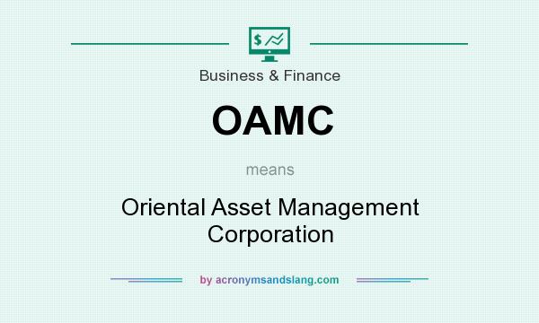 What does OAMC mean? It stands for Oriental Asset Management Corporation