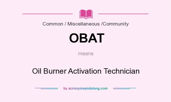 What does OBAT mean? It stands for Oil Burner Activation Technician