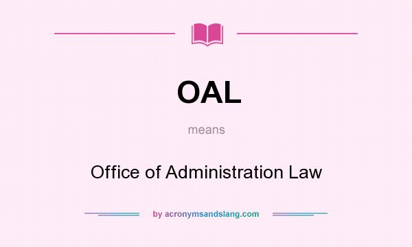 What does OAL mean? It stands for Office of Administration Law